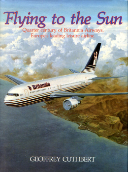Flying to the Sun: Quarter Century of Britannia's Airways, Europe's Leading Leisure Airline