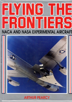 Flying the Frontiers: NACA and NASA Experimental Aircraft