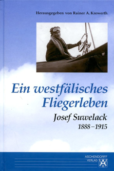 Ein westfälisches Fliegerleben: Josef Suwelack 1888-1915