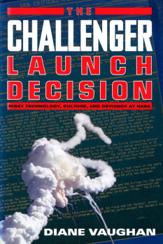 The Challenger Launch Decision: Risky Technology, Culture, and Deviance at NASA
