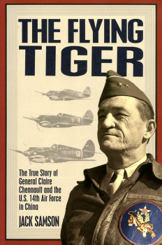 The Flying Tiger: The True Story of General Claire Chennault and the U.S. 14th Air Force In China