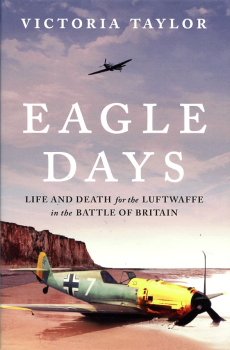 Eagle Days: Life and Death for the Luftwaffe in the Battle of Britain