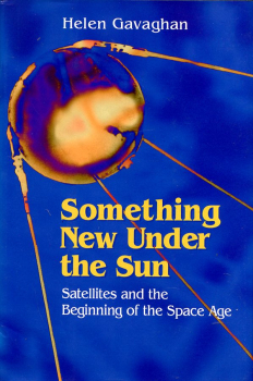 Something New Under the Sun: Satellites and the Beginning of the Space Age