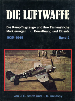 Die Luftwaffe 1935 - 1945 - Band 2: Die Kampfflugzeuge und ihre Tarnanstriche, Markierungen, Bewaffnung und Einsatz