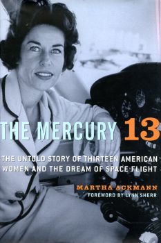 The Mercury 13: The Untold Story of Thirteen American Women and the Dream of Space Flight