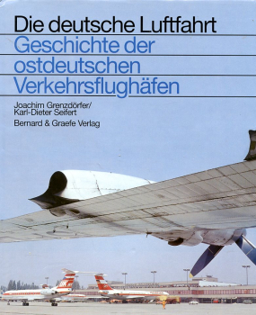 Die deutsche Luftfahrt - Band 25: Geschichte der ostdeutschen Verkehrsflughäfen - Die Verkehrsflughäfen und -landeplätze in den neuen Bundesländern von 1919 bis 1995 und in den ehemaligen Ostgebieten bis 1945