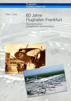60 Jahre Flughafen Frankfurt 1936-1996: Geschichte eines europäischen Verkehrshafens