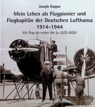 Mein Leben als Flugpionier und Flugkapitän der Deutschen Lufthansa 1914-1944: Ich flog als erster die Ju 52 / D-AQUI