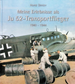 Meine Erlebnisse als Ju 52-Transportflieger: 1940 - 1944