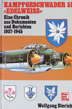 Kampfgeschwader 51 "Edelweiss": Eine Chronik aus Dokumenten und Berichten 1937-1945