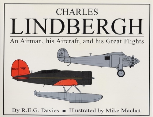 Charles Lindbergh: An Airman, his Aircraft, and his Great Flights