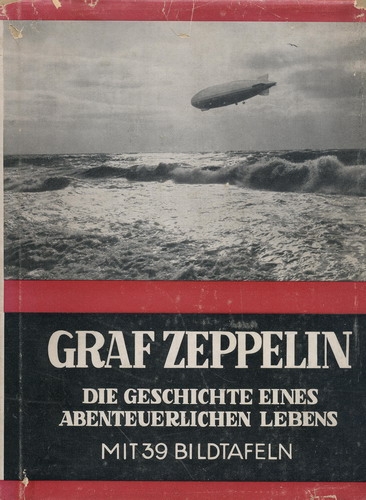 Ferdinand Graf von Zeppelin : Die Geschichte eines abenteuerlichen Lebens