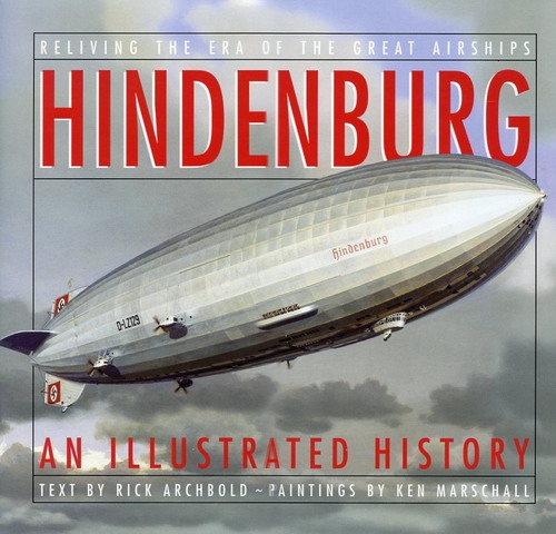 Hindenburg - An illustrated History: Reliving the Era of the Great Airships