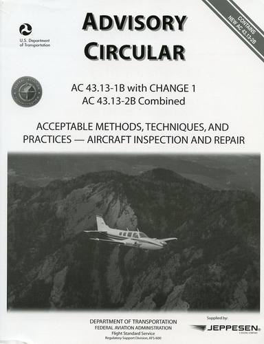 Aircraft Inspection and Repair - Acceptable Methods, Techniques, and Practices - Aircraft Alterations: FAA Advisory Circular AC 43.13-1B with CHANGE 1 AC 43.13-2B combined