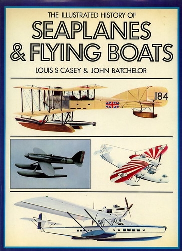 The illustrated History of Seaplanes & Flying Boats