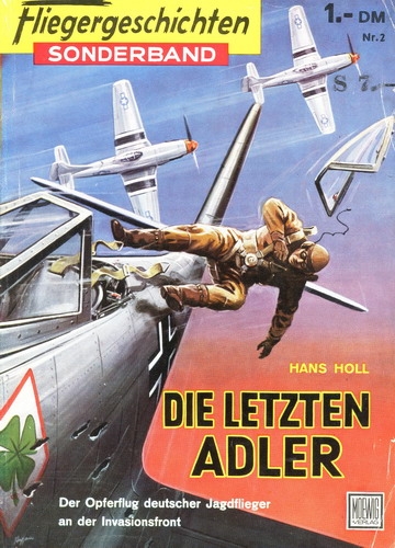 Fliegergeschichten - Sonderband Nr. 2: Die letzten Adler - Der Opferflug deutscher Jagdflieger an der Invasionsfront