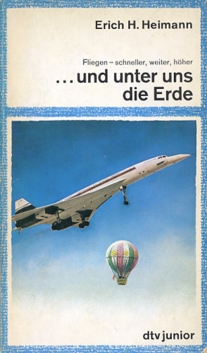 ... Und unter uns die Erde: Fliegen - schneller, weiter, höher