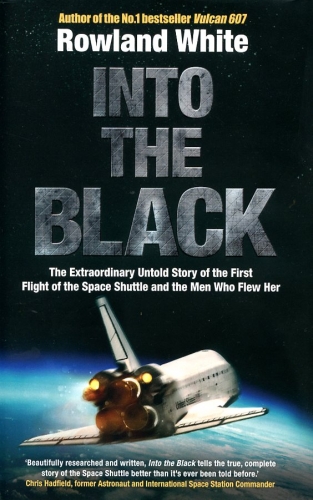 Into the Black: The Extraordinary Untold Story of the First Flight of the Space Shuttle Columbia and the Astronauts Who Flew Her