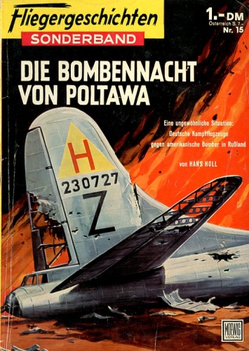 Fliegergeschichten - Sonderband Nr. 15: Die Bombennacht von Poltawa - Eine ungewöhnliche Situation: Deutsche Kampfflugzeuge gegen amerikanische Bomber in Rußland