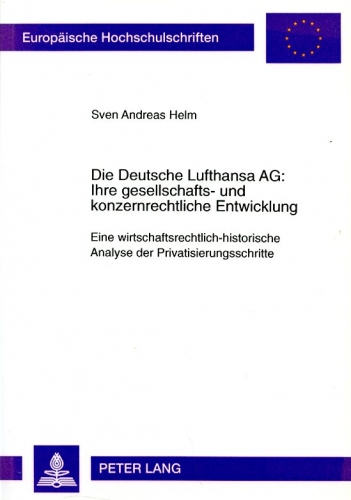 Die Deutsche Lufthansa AG: Ihre gesellschafts- und konzernrechtliche Entwicklung: Eine wirtschaftsrechtlich-historische Analyse der Privatisierungsschritte