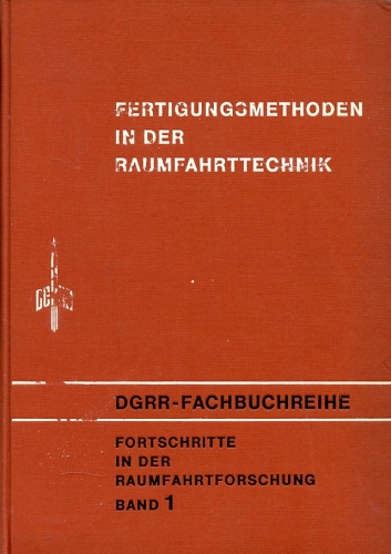Fertigungsmethoden in der Raumfahrttechnik: Fortschritte in der Raumfahrforschung Band 1