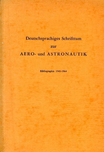 Deutschsprachiges Schrifttum zur Aero- und Astronautik: Bibliographie 1945 - 1964
