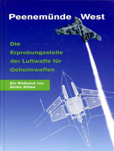 Peenemünde West: Die Erprobungsstelle der Luftwaffe für Geheimwaffen - Ein Bildband