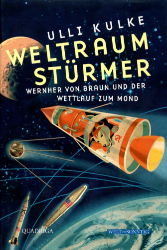 Weltraumstürmer: Wernher von Braun und der Wettlauf zum Mond