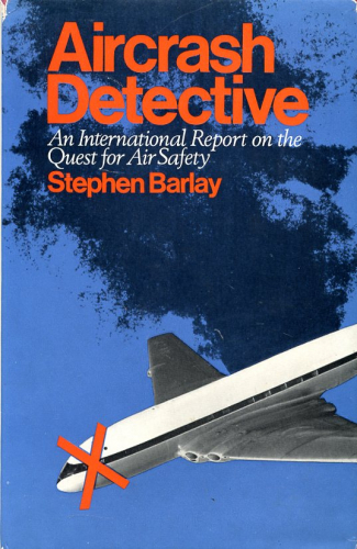 Aircrash Detective: An International Report on the Quest for Air Safety