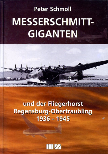 Messerschmitt-Giganten: und der Fliegerhorst Regensburg-Obertraubling 1936-1945