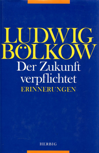 Ludwig Bölkow - Der Zukunft verpflichtet: Erinnerungen