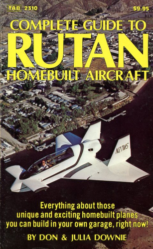 Complete Guide to Rutan Homebuild Aircraft: Everything about those unique and exiting homebuild planes you can build in your garage, right now!