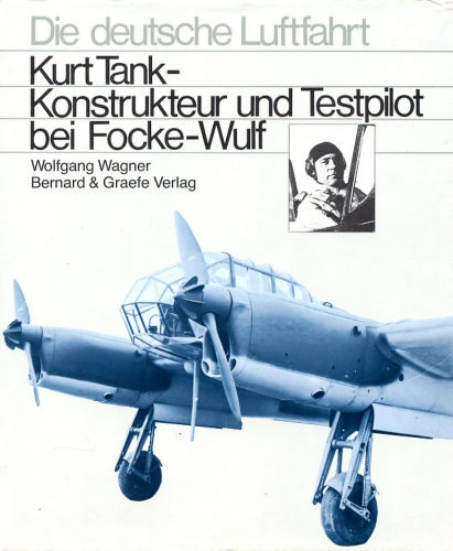Die deutsche Luftfahrt - Band 1: Kurt Tank - Konstrukteur und Testpilot bei Focke-Wulf