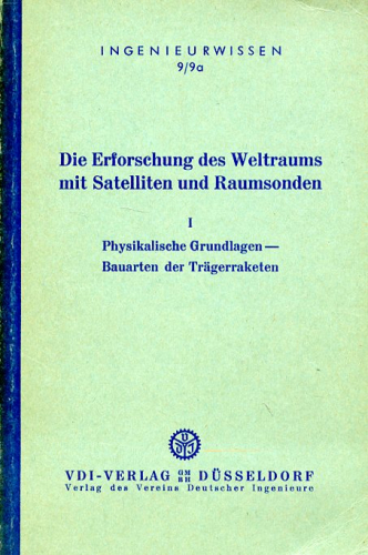 Die Erforschung des Weltraums mit Satelliten und Raumsonden - Band I: Physikalische Grundlagen - Bauarten der Trägerraketen