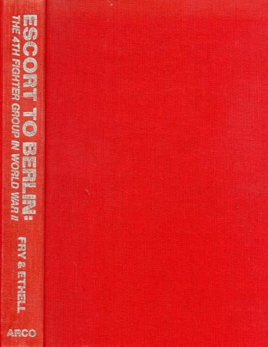 Escort to Berlin: The 4th Fighter Group in World War II