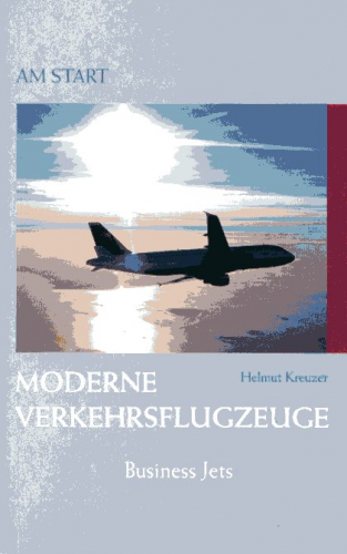 Am Start - Moderne Verkehrsflugzeuge & Business Jets - Kreuzer, Helmut