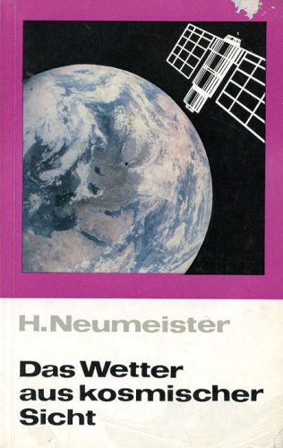 Das Wetter aus kosmischer Sicht: 10 Jahre meteorologische Satelliten im Dienste der Wettervorhersage und der meteorologischen Forschung