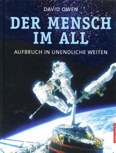 Der Mensch im All: Aufbruch in unendliche Weiten