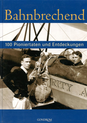 Bahnbrechend: 100 Pioniertaten und Entdeckungen