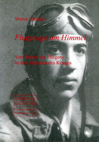 Flugzeuge am Himmel: Vom Traum des Fliegens - In den Alptraum des Krieges