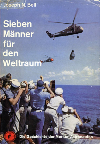 Sieben Männer für den Weltraum: Die Geschichte der Merkur-Astronauten