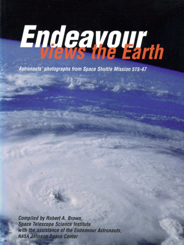 Endeavour Views the Earth: Astronauts' Photographs from Space Shuttle Mission STS-47