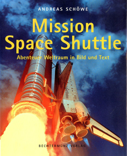 Mission Space Shuttle: Abenteuer Weltraum in Bild und Text