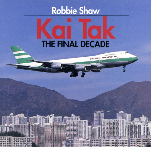 Kai Tak: The Final Decade