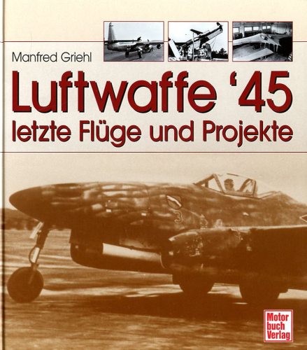 Luftwaffe '45: letzte Flüge und Projekte